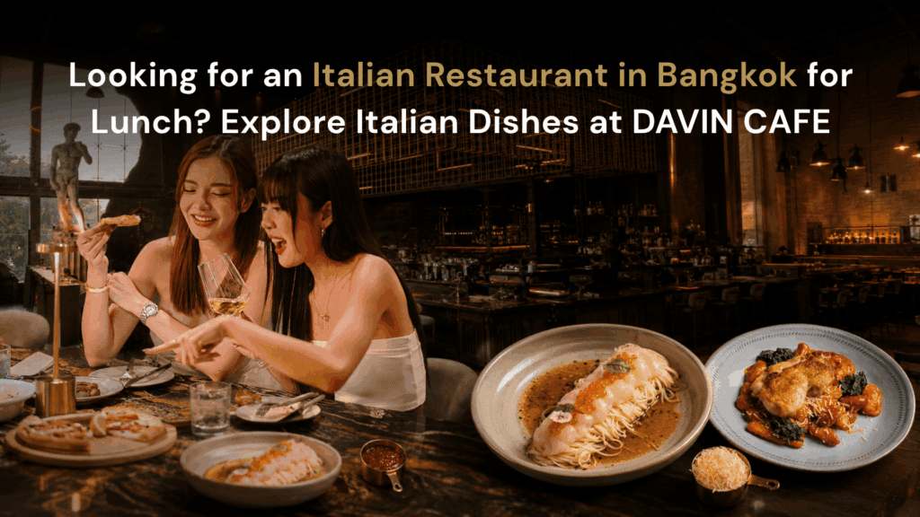 Italian restaurant in Bangkok for lunch at DAVIN CAFE with pasta, pizza and a European-style dining atmosphere
